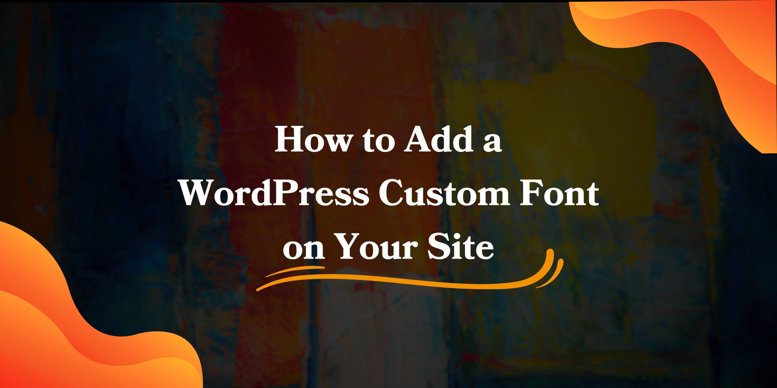 Adding WordPress Custom Font to Your Site